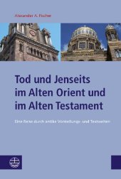 book Tod und Jenseits im Alten Orient und im Alten Testament: Eine Reise durch antike Vorstellungs- und Textwelten