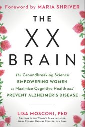 book The XX Brain: The Groundbreaking Science Empowering Women to Maximize Cognitive Health and Prevent Alzheimer's Disease