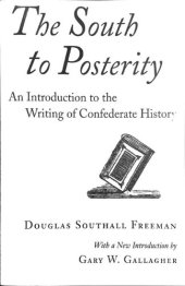 book The South to Posterity An Introduction to the Writing of Confederate History