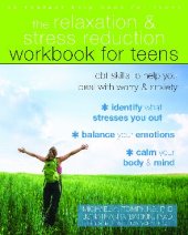 book The Relaxation and Stress Reduction Workbook for Teens: CBT Skills to Help You Deal with Worry and Anxiety