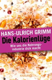 book Die Kalorienlüge: Wie uns die Nahrungsindustrie dick macht