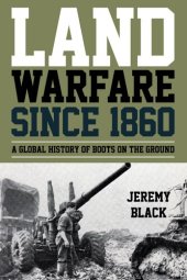 book Land Warfare Since 1860: A Global History of Boots on the Ground