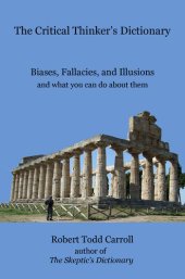 book The Critical Thinker's Dictionary: Biases, Fallacies, and Illusions and What You Can Do About Them