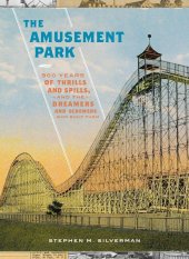 book The Amusement Park: 900 Years of Thrills and Spills, and the Dreamers and Schemers Who Built Them