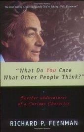 book What Do You Care What Other People Think?: Further Adventures of a Curious Character 