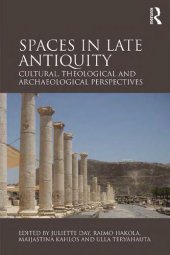 book Spaces in Late Antiquity: Cultural, Theological and Archaeological Perspectives