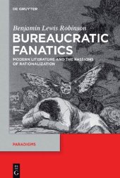 book Bureaucratic Fanatics: Modern Literature and the Passions of Rationalization