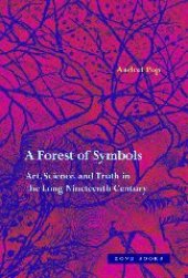 book A Forest of Symbols: Art, Science, and Truth in the Long Nineteenth Century