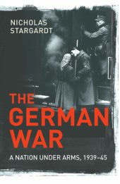 book The German War: A Nation Under Arms, 1939–45