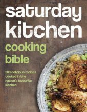 book Saturday Kitchen's Cooking Bible: 200 Delicious Recipes Cooked in the Nation's Favourite Kitchen