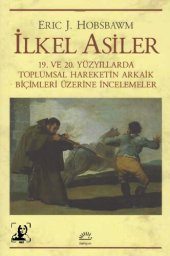 book İlkel Asiler: 19. ve 20. Yüzyıllarda Toplumsal Hareketin Arkaik Biçimleri Üzerine İncelemeler