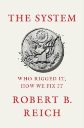 book The System: Who Rigged It, How We Fix It