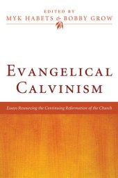 book Evangelical Calvinism: Essays Resourcing the Continuing Reformation of the Church