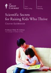 book Scientific Secrets for Raising Kids Who Thrive [course guidebook]