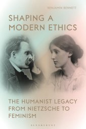 book Shaping a Modern Ethics: The Humanist Legacy from Nietzsche to Feminism