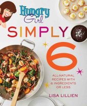 book Hungry Girl Simply 6: All-Natural Recipes with 6 Ingredients or Less