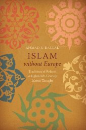 book Islam Without Europe: Traditions of Reform in Eighteenth-Century Islamic Thought