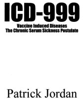 book ICD-999. Vaccine Induced Diseases: The Chronic Serum Sickness Postulate