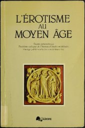 book L'érotisme au Moyen Âge : Études présentées au Troisième colloque de l'Institut d'études médiévales : communications présentées à l'Université de Montréal les 3 et 4 avril 1976.