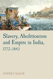 book Slavery, Abolitionism and Empire in India, 1772–1843