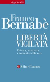 book Libertà vigilata. Privacy, sicurezza e mercato nella rete