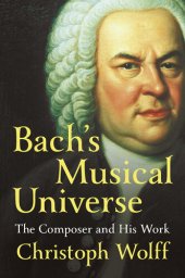 book Bach's Musical Universe: The Composer and His Work