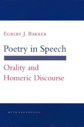 book Poetry in Speech: Orality and Homeric Discourse