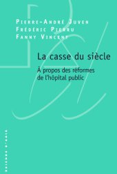 book La casse du siècle. À propos des réformes de l’hôpital public