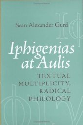 book Iphigenias at Aulis: Textual Multiplicity, Radical Philology