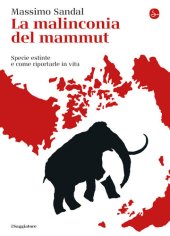 book La malinconia del mammut. Specie estinte e come riportarle in vita