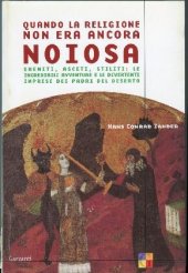 book Quando la religione non era ancora noiosa. Eremiti, asceti, stiliti: le incredibili avventure e le divertenti imprese dei padri del deserto