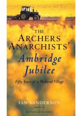 book Archer Anarchist Ambridge Jubilee: Fifty Years of a Medieval Village