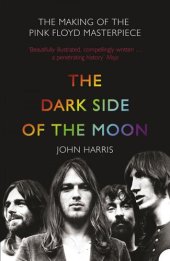 book The Dark Side of the Moon: The Making of the Pink Floyd Masterpiece