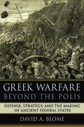 book Greek Warfare beyond the Polis: Defense, Strategy, and the Making of Ancient Federal States