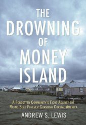 book The drowning of money island : a forgotten community's fight against the rising seas threatening coastal America