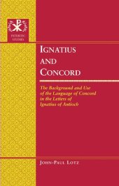 book Ignatius and Concord: The Background and Use of the Language of Concord in the Letters of Ignatius of Antioch