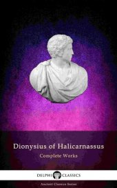 book Delphi Complete Works of Dionysius of Halicarnassus (Illustrated) (Delphi Ancient Classics Book 79)