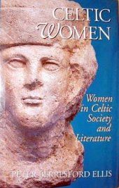 book Celtic Women: Women in Celtic Society and Literature