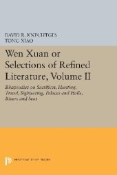 book Wen Xuan or Selections of Refined Literature, Volume II: Rhapsodies on Sacrifices, Hunting, Travel, Sightseeing, Palaces and Halls, Rivers and Seas