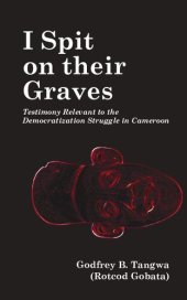 book I Spit on their Graves: Testimony Relevant to the Democratization Struggle in Cameroon