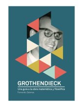 book Grothendieck: une guía a la obra matemática y filosófica