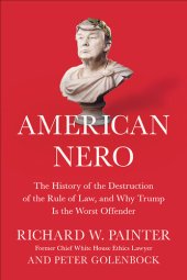 book American Nero: The History of the Destruction of the Rule of Law, and Why Trump Is the Worst Offender