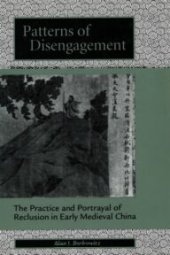 book Patterns of Disengagement: The Practice and Portrayal of Reclusion in Early Medieval China