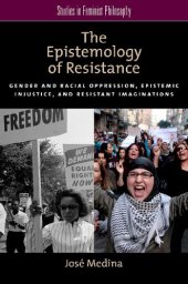 book The Epistemology of Resistance: Gender and Racial Oppression, Epistemic Injustice, and Resistant Imaginations