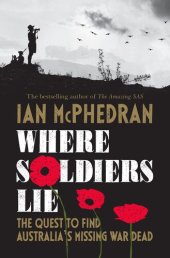 book Where Soldiers Lie: The Quest to Find Australia's Missing War Dead