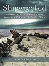 book Shipwrecked: Disaster and Transformation in Homer, Shakespeare, Defoe, and the Modern World