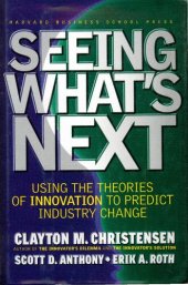 book Seeing What's Next: Using the Theories of Innovation to Predict Industry Change