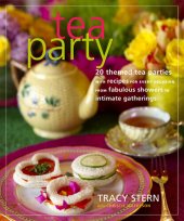 book Tea Party: 20 Themed Tea Parties with Recipes for Every Occasion, from Fabulous Showers to Intimate Gatherings