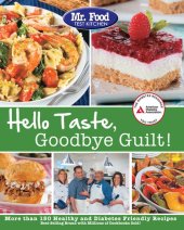 book Mr. Food Test Kitchen's Hello Taste, Goodbye Guilt!: Over 150 Healthy and Diabetes Friendly Recipes