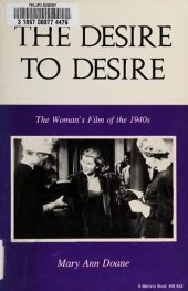 book The desire to desire : the woman's film of the 1940s